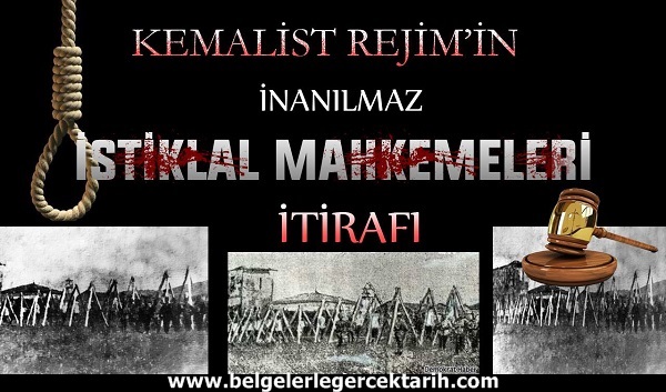 istiklal mahkemeleri idam, istiklal mahkemeleri gercegi, istiklal mahkemeleri itirafi, istiklal mahkemelerinde kac kisi asildi istiklal mahkemeleri atatürk, istiklal mahkemeleri kazim karabekir