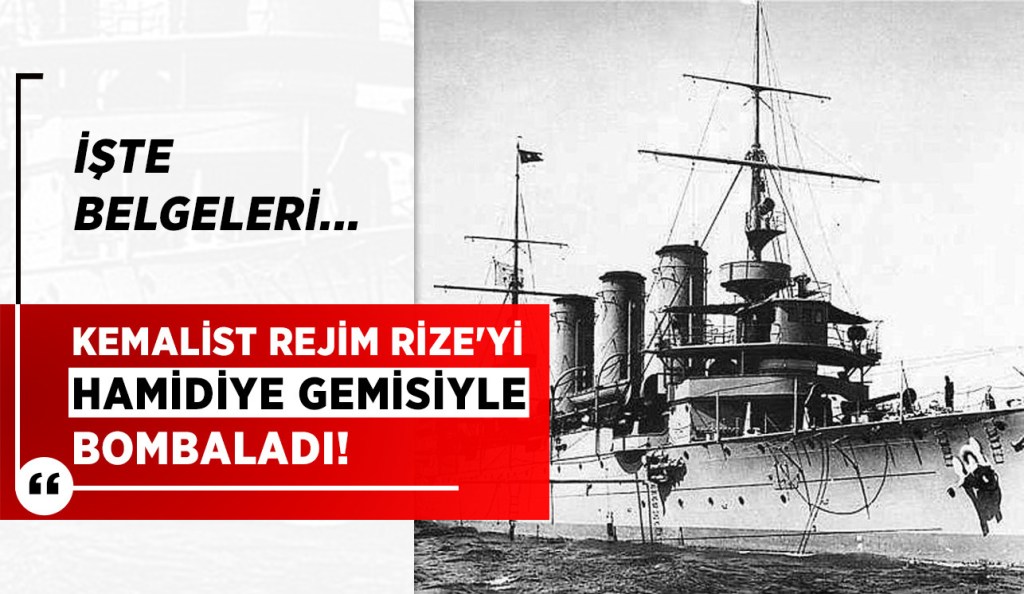 Kemalist rejim Rize’yi Hamidiye gemisiyle bombaladı. Işte&nbsp;belgesi!